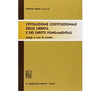 L'evoluzione costituzionale delle libertà e dei diritti fondamentali. Saggi e casi di studio