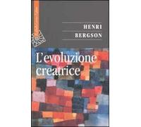 L'evoluzione creatrice - Bergson Henri