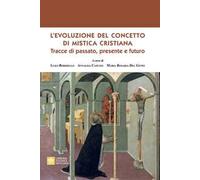 L'evoluzione del concetto di mistica cristiana. Tracce dal passato, presente e futuro