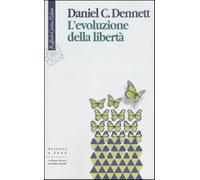 L'evoluzione della libertà - Dennett Daniel C.