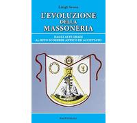L'evoluzione della massoneria. Dagli alti gradi al rito scozzese antico ed...