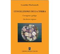 L'evoluzione della terra. Cosmogonia e geologia. Un divenire organico