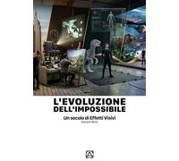 L'EVOLUZIONE DELL'IMPOSSIBILE: Un secolo di effetti visivi