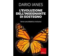 L' evoluzione dell'insegnante di sostegno. Verso una didattica inclusiva. Nuova ediz.