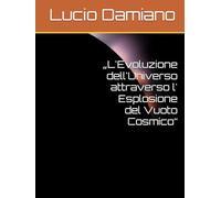„L'Evoluzione dell'Universo attraverso l' Esplosione del Vuoto Cosmico“