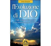 L'evoluzione di Dio. Dalle religioni del passato a una nuova visione del divino