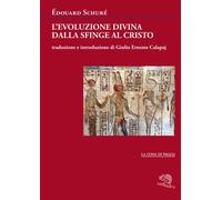 L'evoluzione divina dalla Sfinge al Cristo - 2021 - La Vita Felic