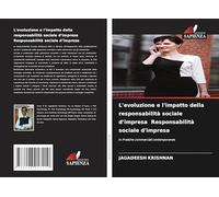 L'evoluzione e l'impatto della responsabilità sociale d'impresa Responsabilità sociale d'impresa: In Pratiche commerciali contemporanee