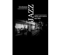 L'evoluzione Jazz delle arti visive dal '900