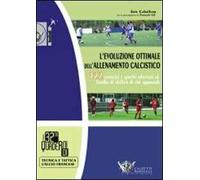 L' evoluzione ottimale dell'allenamento calcistico. 322 esercizi e giochi adattati al livello di abilità di chi apprende