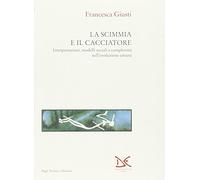 L'evoluzione Umana: La Scimmia e il Cacciatore