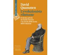 L'evoluzionista riluttante. Il ritratto privato di Charles Darwin
