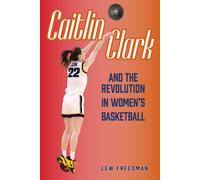 Lew Freedman Caitlin Clark and the Revolution in Women's Basketball (Tascabile)