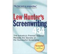 Lew Hunter's Screenwriting 434: The Industry's Premier Teacher Reveals the...