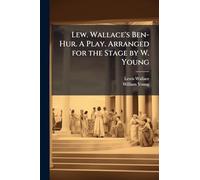 Lew. Wallace's Ben-Hur. A Play. Arranged for the Stage by W. Young