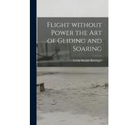 Lewin Bennitt 1906- Flight Without Power the Art of Gliding a (Copertina rigida)