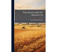 Lewis Adolphus Bernays The Olive and Its Products (Tascabile)