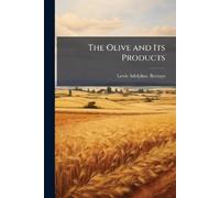 Lewis Adolphus Bernays The Olive and Its Products (Tascabile)