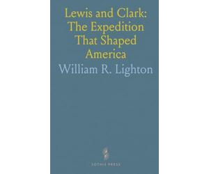 Lewis and Clark: The Expedition That Shaped America: A biography of Meriwether Lewis and William Clark tracing their journals, leadership, and legacy