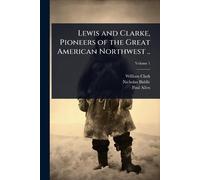 Lewis and Clarke, Pioneers of the Great American Northwest ..