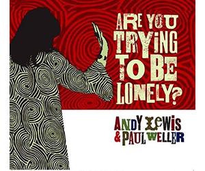 Lewis,Andy & Weller,Paul - Are You Trying to Be Lonely?
