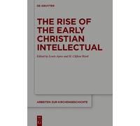 Lewis Ayres The Rise of the Early Christian Intellectual (Copertina rigida)