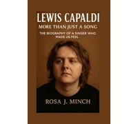 LEWIS CAPALDI: MORE THAN JUST A SONG: THE BIOGRAPHY OF A SINGER WHO MADE US FEEL