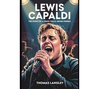 Lewis Capaldi: The Story of a Voice You’ll Never Forget