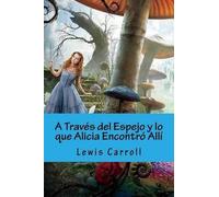 Lewis Carroll A Traves del Espejo y lo que Alicia Encontro Alli (Spa (Tascabile)