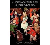 Lewis Carroll Alice's Adventures Under Ground (Tascabile)