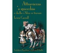 Lewis Carroll Attravierzo 'o specchio e cchello c'Alice ce truvaie (Tascabile)