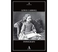 Lewis Carroll fotografo. Ediz. illustrata