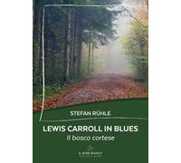 Lewis Carroll in blues. Il bosco cortese