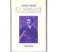 Lewis Carroll - LA GIORNATA DI UN FOTOGRAFO (NUOVO)
