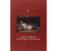 Lewis Carroll scrittore e fotografo. Ediz. illustrata