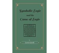 Lewis Carroll Symbolic Logic and the Game of Logic (Tascabile)