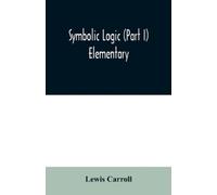 Lewis Carroll Symbolic logic (Part I) Elementary (Tascabile)
