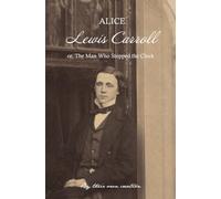 Lewis Carroll: The Man Who Stopped the Clock