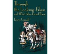 Lewis Carroll Through the Looking-Glass and What Alice Found There (Tascabile)