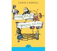 Lewis Carroll Through the Looking Glass and What Alice Found There (Tascabile)