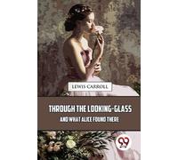 Lewis Carroll Through the Looking-Glass and What Alice Found There (Tascabile)