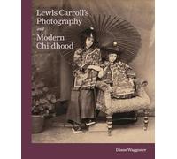 Diane Waggoner – Lewis Carroll's Photography and Modern Childhood – Copertina rigida