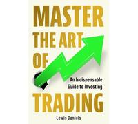 Lewis Daniels Master The Art of Trading (Tascabile)