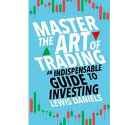 Lewis Daniels Master The Art of Trading (Tascabile)