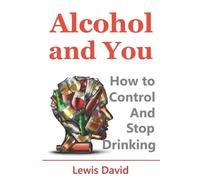 Lewis David Alcohol and You - 21 Ways to Control and Stop Drinking (Tascabile)