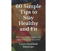 Lewis Demilade Babatope 60 Simple Tips To Stay Healthy And Fit (Tascabile)