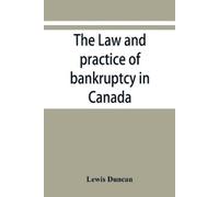 Lewis Duncan The law and practice of bankruptcy in Canada (Tascabile)