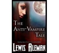 Lewis E Aleman The Anti-Vampire Tale (the Anti-Vampire Tale, Book 1) (Tascabile)