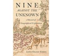 Lewis Grassic G Nine Against the Unknown - A Record of Geographical (Tascabile)