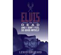 Lewis Grizzard Elvis Is Dead and I Don't Feel So Good Myself (Tascabile)